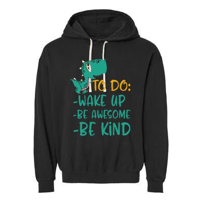 Dino Kindness Wake Up Be Awesome Be Kind Garment-Dyed Fleece Hoodie