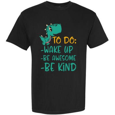 Dino Kindness Wake Up Be Awesome Be Kind Garment-Dyed Heavyweight T-Shirt