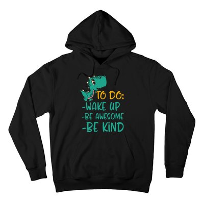 Dino Kindness Wake Up Be Awesome Be Kind Hoodie