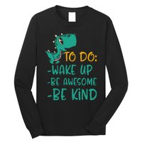 Dino Kindness Wake Up Be Awesome Be Kind Long Sleeve Shirt