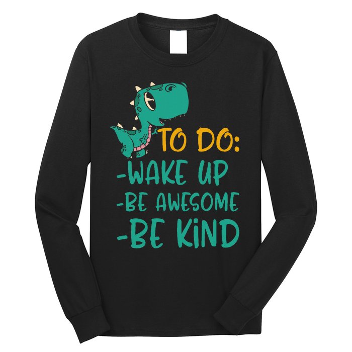 Dino Kindness Wake Up Be Awesome Be Kind Long Sleeve Shirt