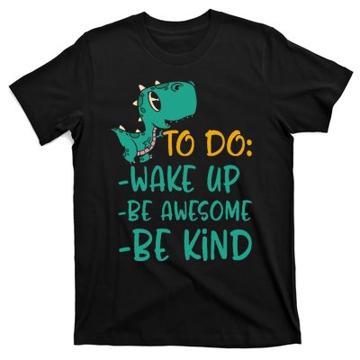 Dino Kindness Wake Up Be Awesome Be Kind T-Shirt