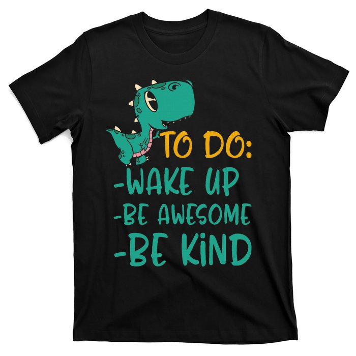 Dino Kindness Wake Up Be Awesome Be Kind T-Shirt