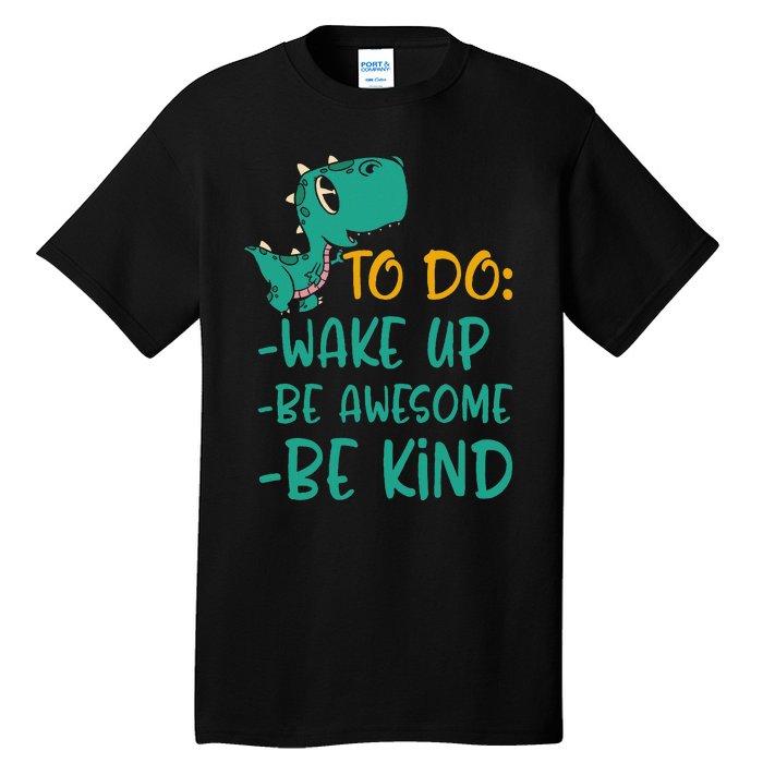 Dino Kindness Wake Up Be Awesome Be Kind Tall T-Shirt