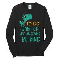 Dino Kindness Wake Up Be Awesome Be Kind Tall Long Sleeve T-Shirt