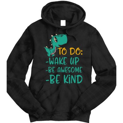 Dino Kindness Wake Up Be Awesome Be Kind Tie Dye Hoodie