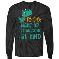 Dino Kindness Wake Up Be Awesome Be Kind Tie-Dye Long Sleeve Shirt