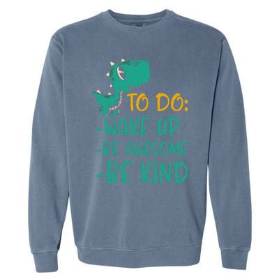 Dino Kindness Wake Up Be Awesome Be Kind Garment-Dyed Sweatshirt