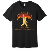 Dadsquatch Like A Dad Way More Squatchy Premium T-Shirt