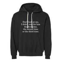 Dont Look At Me I DidnT Vote For Him First Time Second Time Garment-Dyed Fleece Hoodie
