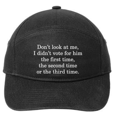 Dont Look At Me I DidnT Vote For Him First Time Second Time 7-Panel Snapback Hat
