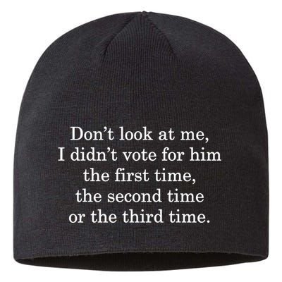 Dont Look At Me I DidnT Vote For Him First Time Second Time Sustainable Beanie
