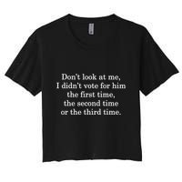 Dont Look At Me I DidnT Vote For Him First Time Second Time Crop Top
