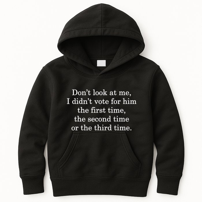Dont Look At Me I DidnT Vote For Him First Time Second Time Kids Hoodie