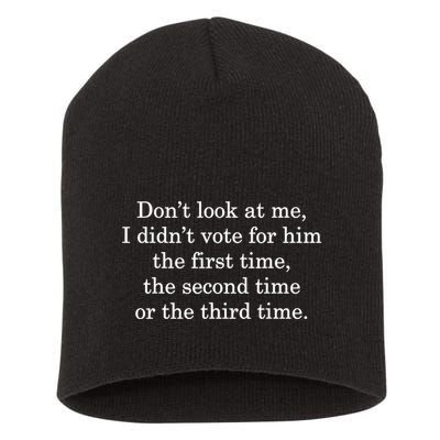 Dont Look At Me I DidnT Vote For Him First Time Second Time Short Acrylic Beanie