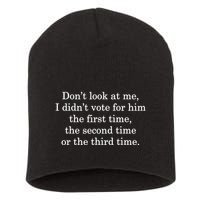 Dont Look At Me I DidnT Vote For Him First Time Second Time Short Acrylic Beanie