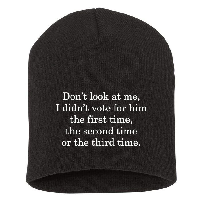 Dont Look At Me I DidnT Vote For Him First Time Second Time Short Acrylic Beanie