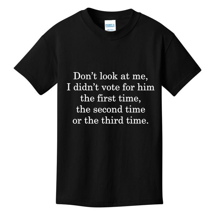 Dont Look At Me I DidnT Vote For Him First Time Second Time Kids T-Shirt
