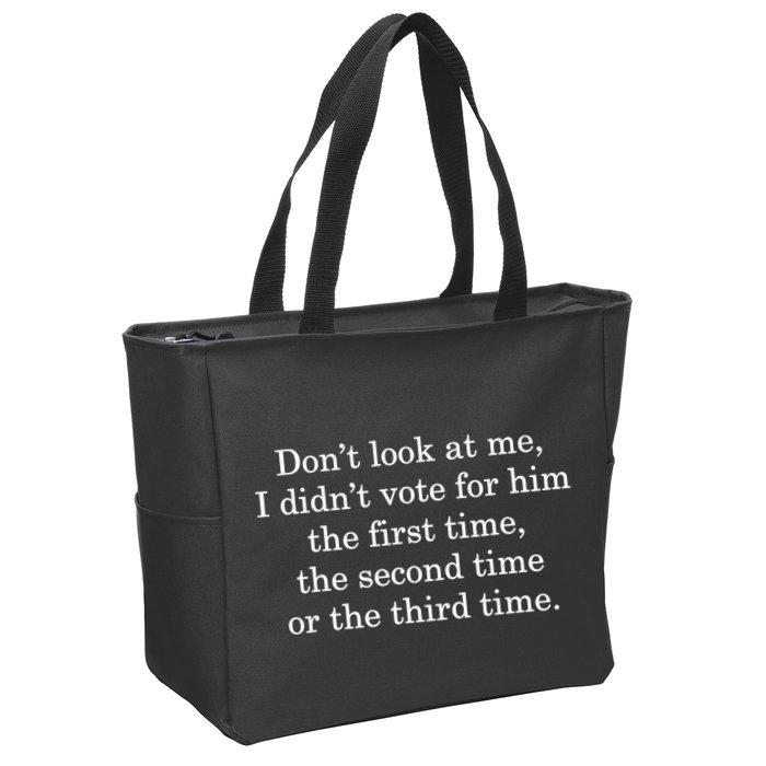 Dont Look At Me I DidnT Vote For Him First Time Second Time Zip Tote Bag