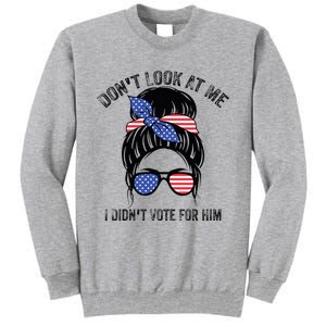 DonT Look At Me I DidnT Vote For Him Messy Bun Usa Flag Tall Sweatshirt