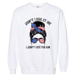 DonT Look At Me I DidnT Vote For Him Messy Bun Usa Flag Garment-Dyed Sweatshirt