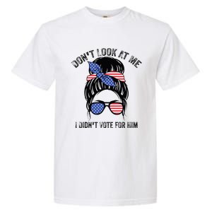 DonT Look At Me I DidnT Vote For Him Messy Bun Usa Flag Garment-Dyed Heavyweight T-Shirt