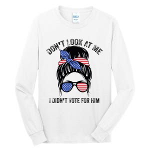 DonT Look At Me I DidnT Vote For Him Messy Bun Usa Flag Tall Long Sleeve T-Shirt