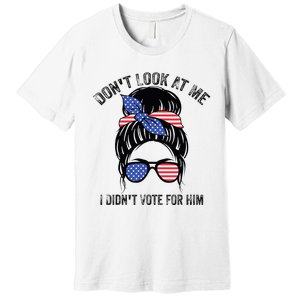 DonT Look At Me I DidnT Vote For Him Messy Bun Usa Flag Premium T-Shirt