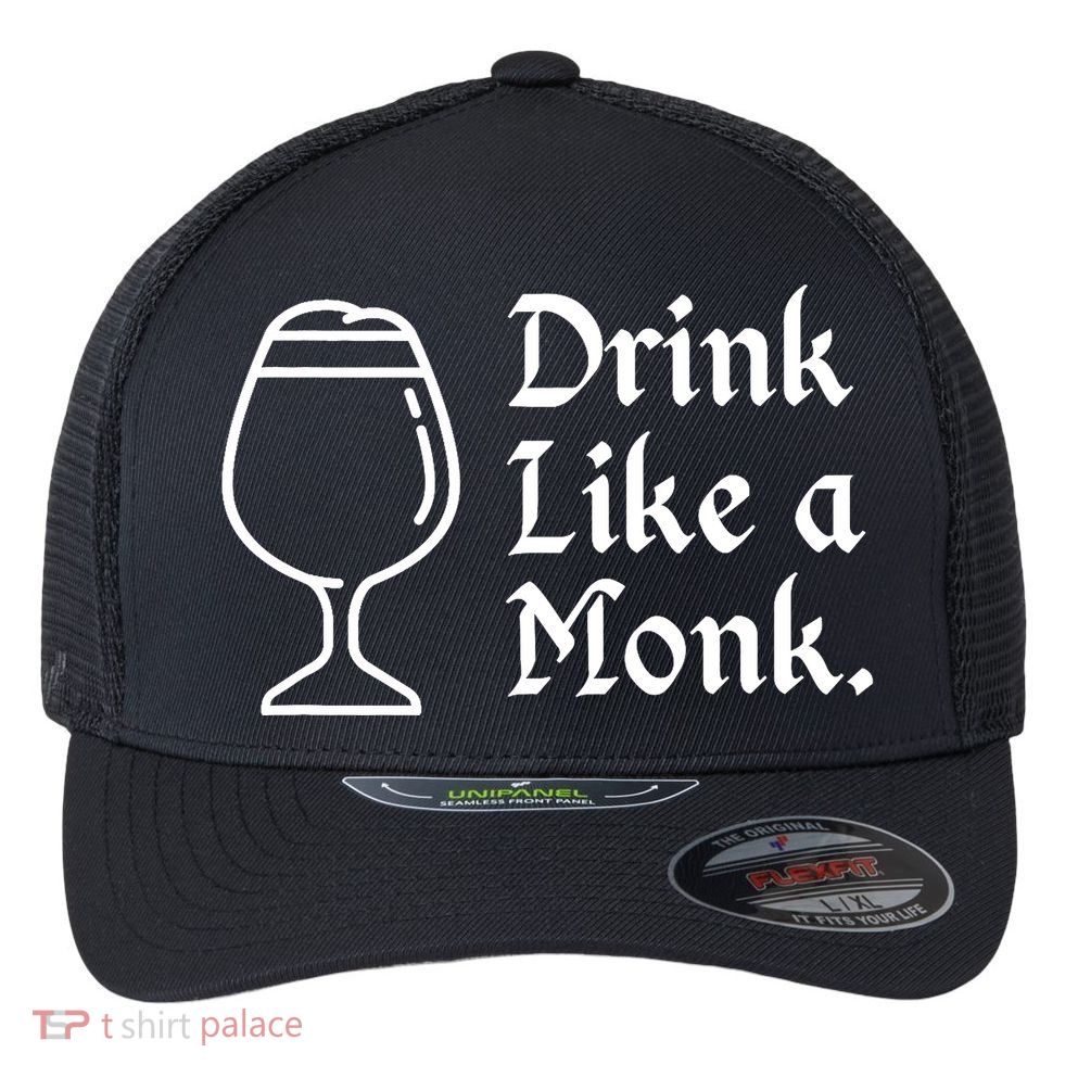 Drink Like A Monk, For Belgian Crafts Beer Lovers Flexfit Unipanel Trucker Cap