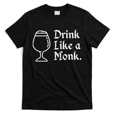 Drink Like A Monk, For Belgian Crafts Beer Lovers T-Shirt