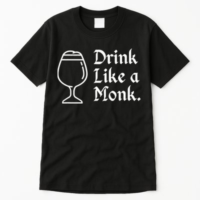 Drink Like A Monk, For Belgian Crafts Beer Lovers Tall T-Shirt