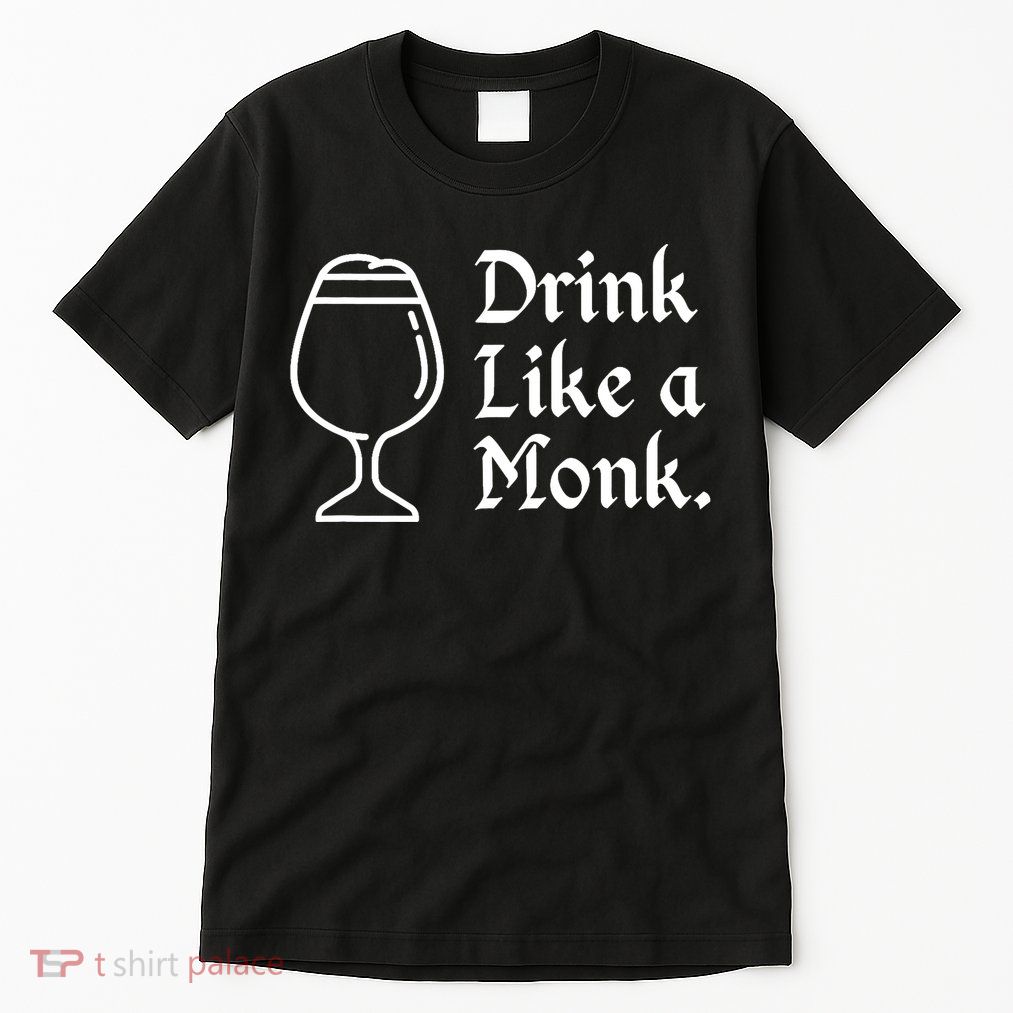 Drink Like A Monk, For Belgian Crafts Beer Lovers Tall T-Shirt