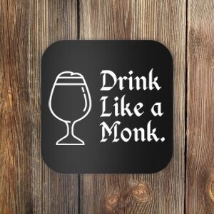 Drink Like A Monk, For Belgian Crafts Beer Lovers Coaster