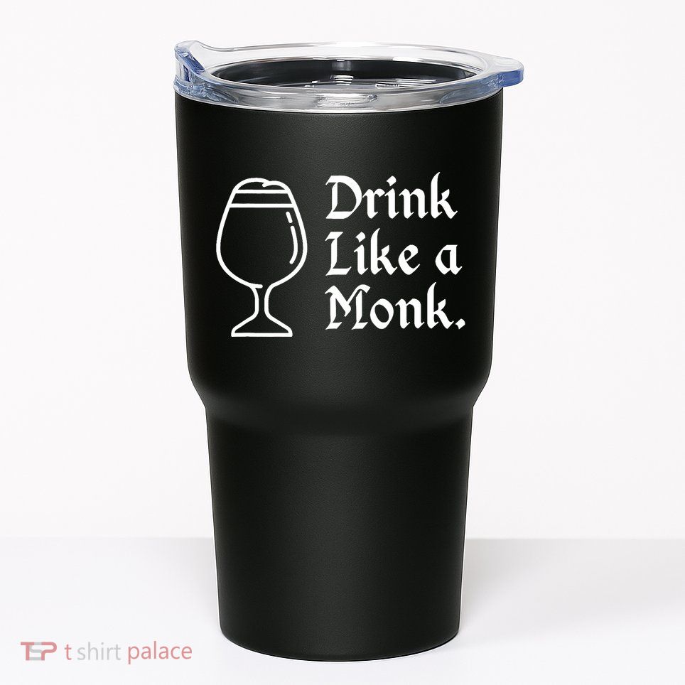Drink Like A Monk, For Belgian Crafts Beer Lovers Tumbler