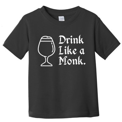 Drink Like A Monk, For Belgian Crafts Beer Lovers Toddler T-Shirt