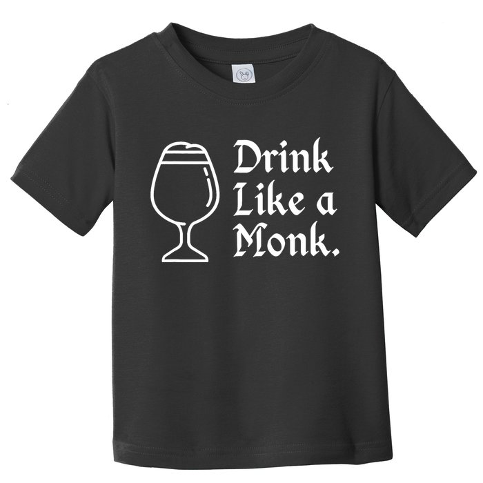 Drink Like A Monk, For Belgian Crafts Beer Lovers Toddler T-Shirt