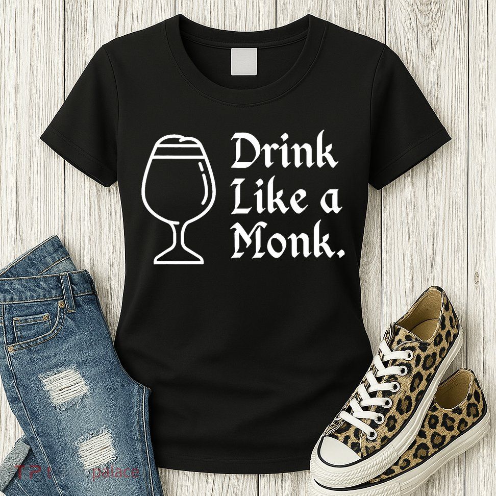 Drink Like A Monk, For Belgian Crafts Beer Lovers Womens T-Shirt