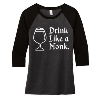 Drink Like A Monk, For Belgian Crafts Beer Lovers Women's Tri-Blend 3/4-Sleeve Raglan Shirt