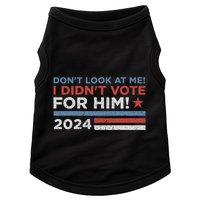DonT Look At Me ! I DidnT Vote For Him Doggie Tank