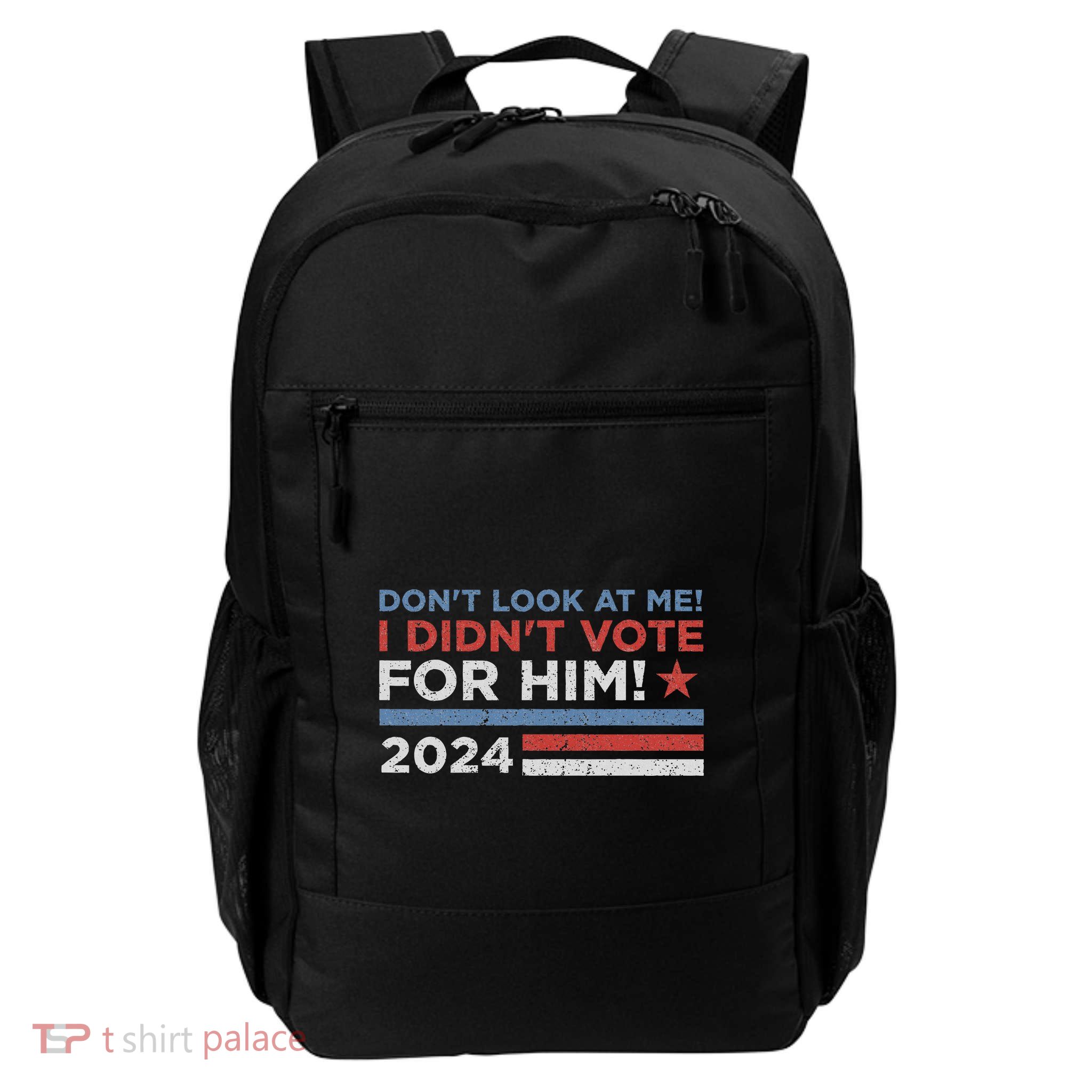 DonT Look At Me ! I DidnT Vote For Him Backpack