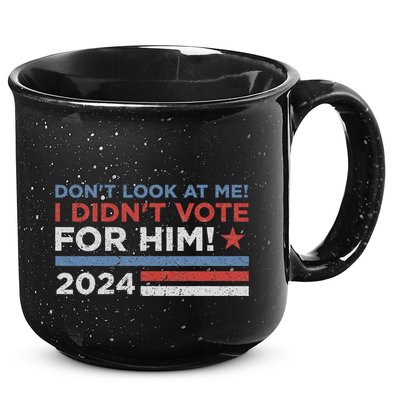 DonT Look At Me ! I DidnT Vote For Him 15oz Campfire Ceramic Mug
