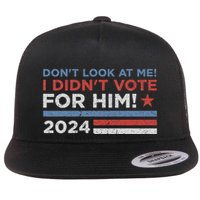 DonT Look At Me ! I DidnT Vote For Him Flatbill Hat