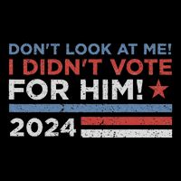 DonT Look At Me ! I DidnT Vote For Him Flatbill Hat
