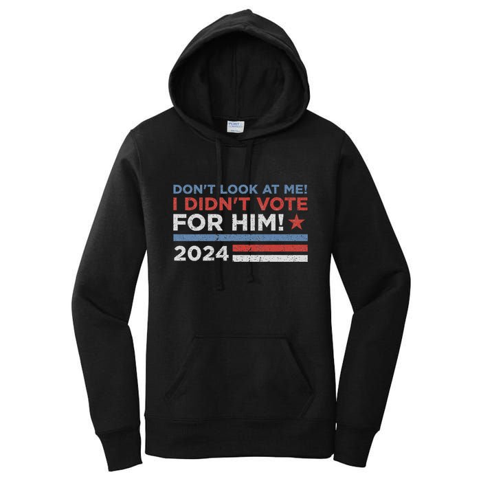 DonT Look At Me ! I DidnT Vote For Him Women's Pullover Hoodie