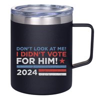 DonT Look At Me ! I DidnT Vote For Him 12oz Stainless Steel Coffee Mug