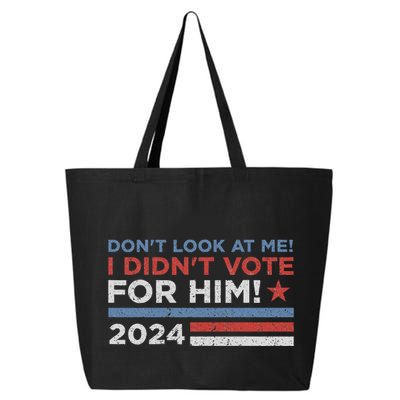 DonT Look At Me ! I DidnT Vote For Him 25L Jumbo Tote