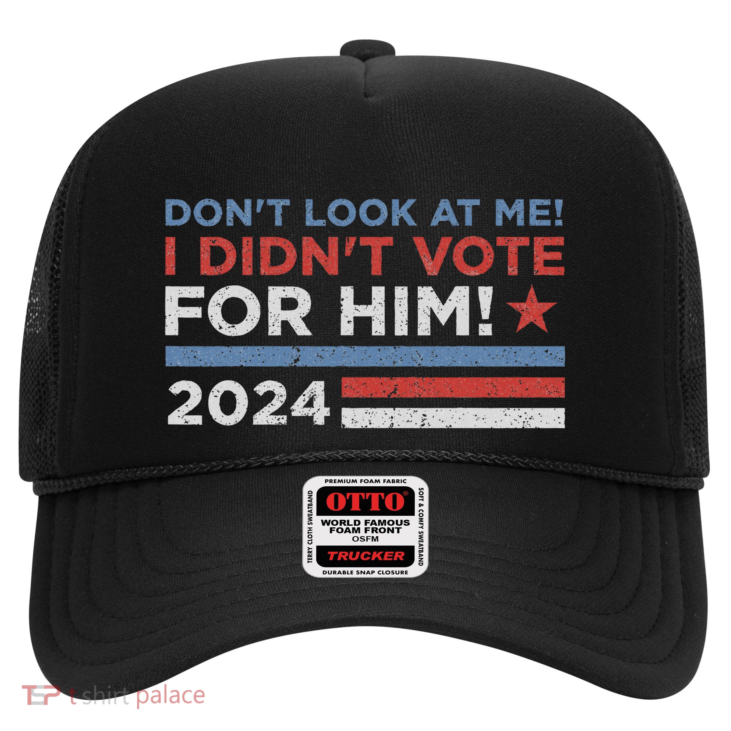 DonT Look At Me ! I DidnT Vote For Him Trucker Hat