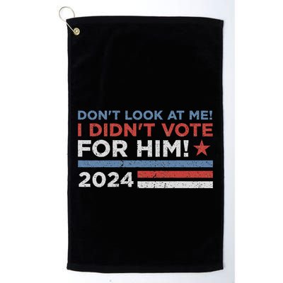 DonT Look At Me ! I DidnT Vote For Him Golf Towel