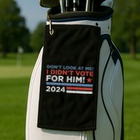 DonT Look At Me ! I DidnT Vote For Him Golf Towel