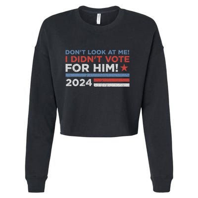 DonT Look At Me ! I DidnT Vote For Him Cropped Pullover Crew